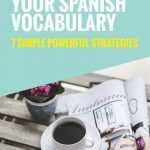 cup of coffee, open magazine, flower pot, text how to build your spanish vocabulary 7 simple powerful strategies